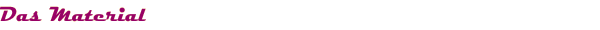 Das Material